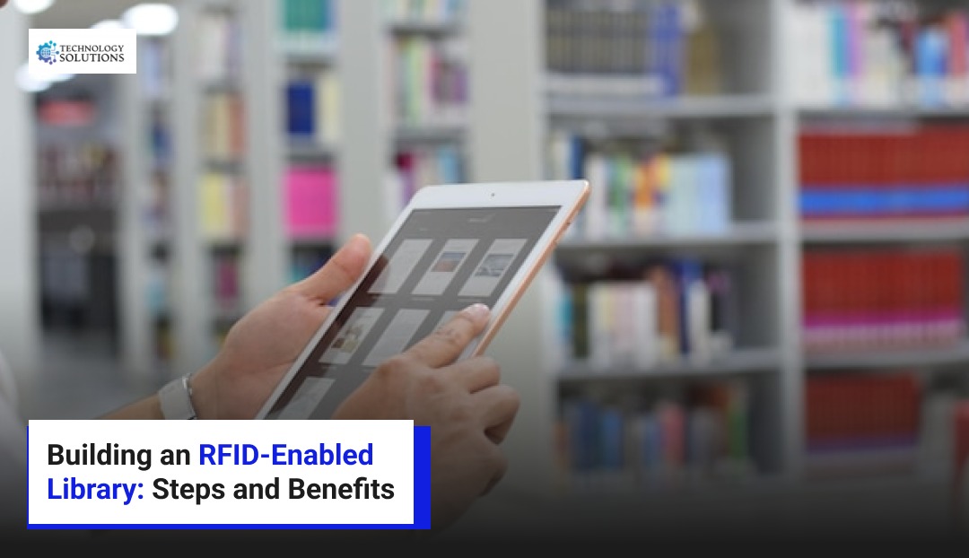 Building an RFID-Enabled Library Steps and Benefits