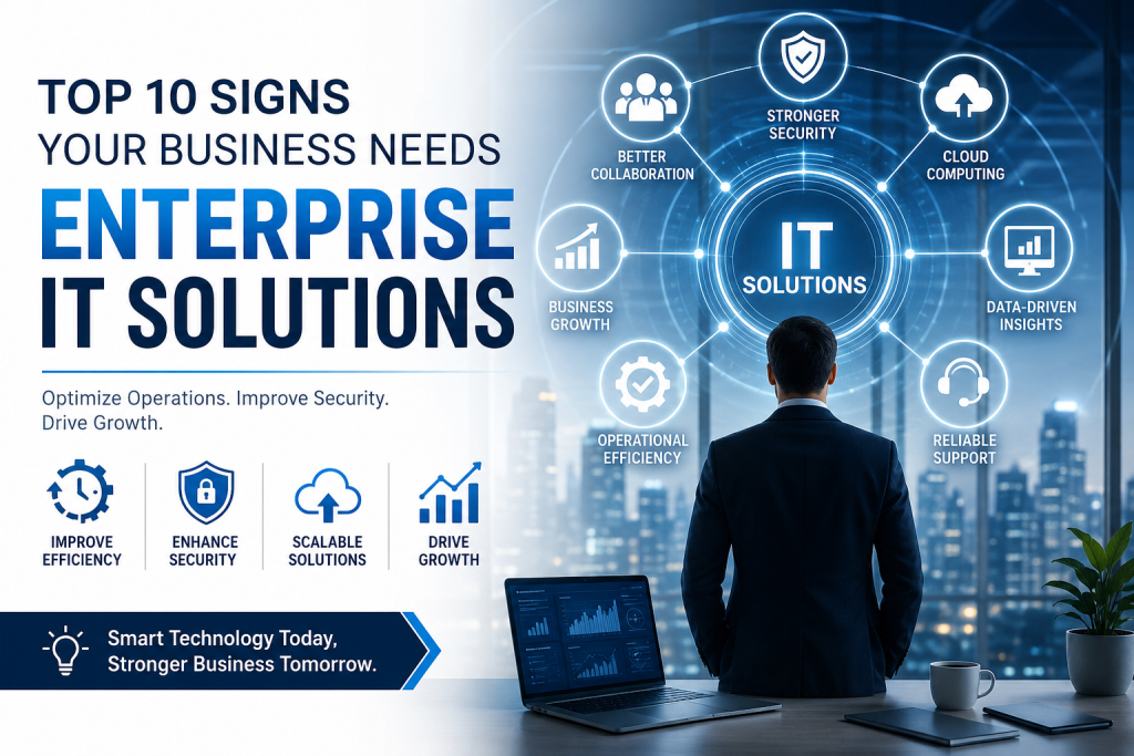 Top 10 Signs Your Business Needs Enterprise IT Solutions