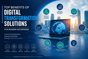 Top Benefits of Digital Transformation Solutions for Modern Enterprises